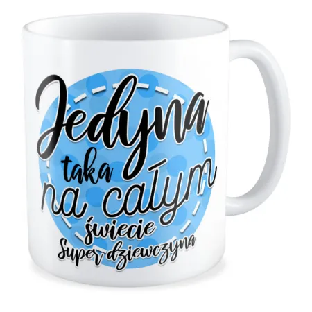 Kubek dla DZIEWCZYNY Jedyna taka na całym świecie